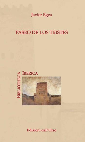 Paseo de los tristes. Ediz. critica - Javer Egea - Libro Edizioni dell'Orso 2019, Bibliotheca Iberica | Libraccio.it