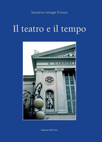 Il teatro e il tempo. Ediz. critica - Simonetta Satragni Petruzzi - Libro Edizioni dell'Orso 2019, Strenne e guide | Libraccio.it