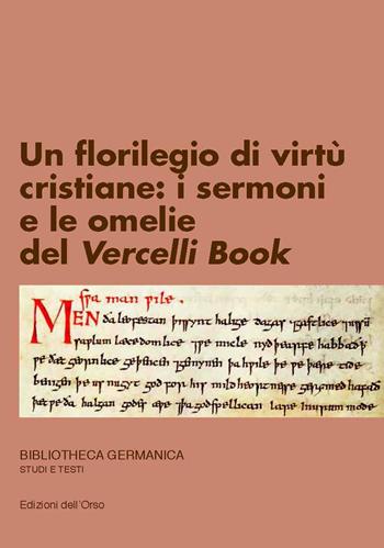 Un florilegio di virtù cristiane: i sermoni e le omelie del Vercelli Book. Ediz. critica - Raffaele Cioffi - Libro Edizioni dell'Orso 2019, Bibliotheca germanica. Studi e testi | Libraccio.it