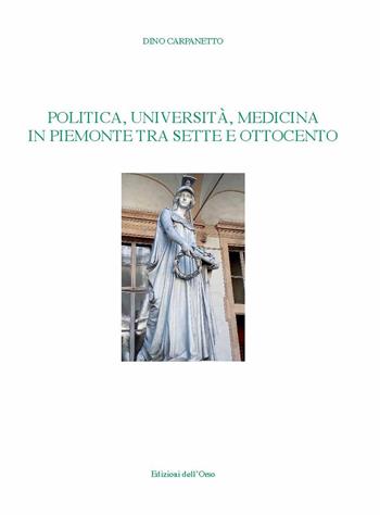 Politica, università, medicina in Piemonte tra Sette e Ottocento. Ediz. critica - Dino Carpanetto - Libro Edizioni dell'Orso 2019, Forme e percorsi della storia | Libraccio.it