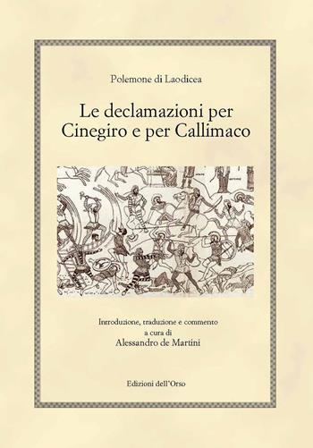 Le declamazioni per Cinegiro e per Callimaco. Ediz. critica - Polemone Di Laodicea - Libro Edizioni dell'Orso 2019, Hellenica | Libraccio.it