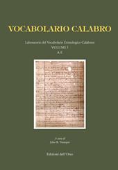 Vocabolario calabro. Laboratorio del vocabolario etimologico calabrese. Ediz. critica. Vol. 1: A-E
