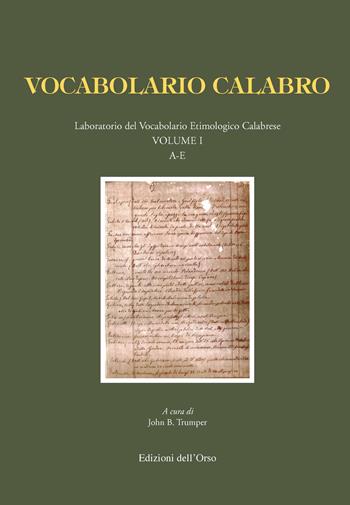 Vocabolario calabro. Laboratorio del vocabolario etimologico calabrese. Ediz. critica. Vol. 1: A-E  - Libro Edizioni dell'Orso 2019, Lessicografia e lessicologia | Libraccio.it
