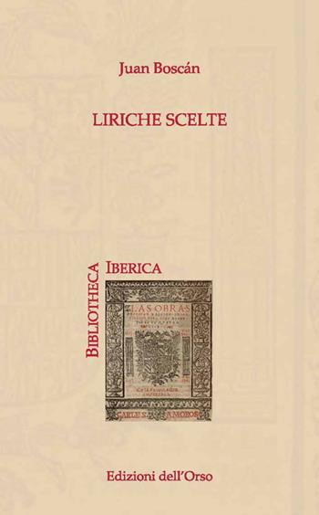 Liriche scelte. Ediz. italiana e spagnola - Juan Boscan - Libro Edizioni dell'Orso 2019, Bibliotheca Iberica | Libraccio.it