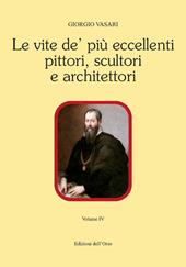 Le vite de' più eccellenti pittori, scultori e architettori. Ediz. critica. Vol. 4