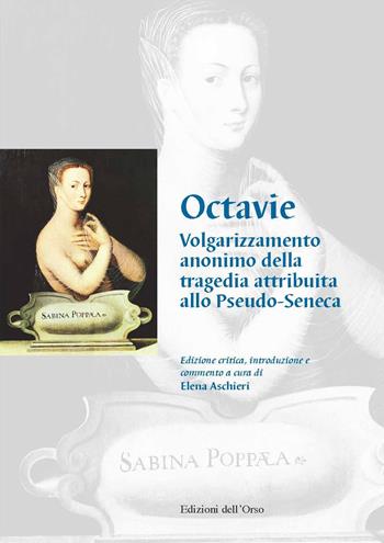 Octavie. Volgarizzamento anonimo della tragedia attribuita allo Pseudo-Seneca. Ediz. critica  - Libro Edizioni dell'Orso 2019, Drammaturgica Gallicana. Inedita et rara | Libraccio.it