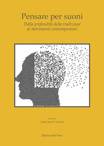 Pensare per suoni. Dalla profondità della tradizione ai movimenti contemporanei  - Libro Edizioni dell'Orso 2019 | Libraccio.it