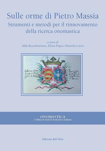 Sulle orme di Pietro Massia. Strumenti e metodi per il rinnovamento della ricerca onomastica  - Libro Edizioni dell'Orso 2019, Onomastica | Libraccio.it