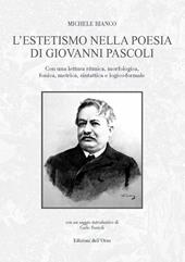 L' estetismo nella poesia di Giovanni Pascoli. Con una lettura ritmica, morfologica, fonica, metrica, sintattica e logico-formale