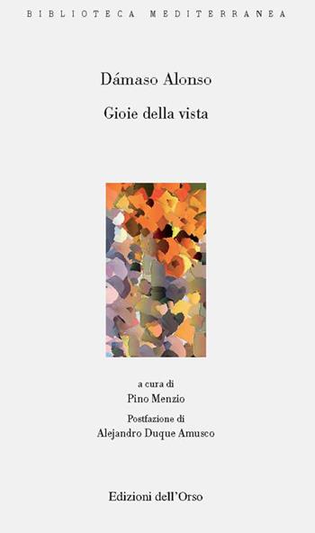 Gioie della vista. Ediz. spagnola e italiana - Alonso Dámaso - Libro Edizioni dell'Orso 2019, Biblioteca Mediterranea. Poesia | Libraccio.it