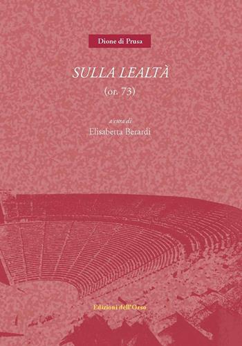 Sulla lealtà (or. 73) - Dione di Prusa - Libro Edizioni dell'Orso 2019, Millennium | Libraccio.it