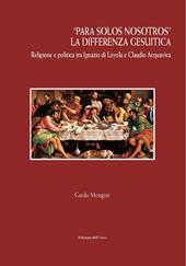 «Para solos nosotros». La differenza gesuitica. Religione e politica tra Ignazio di Loyola e Claudio Acquaviva. Ediz. critica