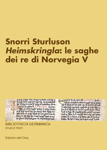 Snorri Sturluson. «Heimskringla»: le saghe dei re di Norvegia. Ediz. critica. Vol. 5  - Libro Edizioni dell'Orso 2019, Bibliotheca germanica. Studi e testi | Libraccio.it