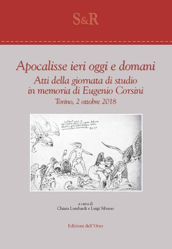 Apocalisse ieri, oggi e domani. Atti della giornata di studio in memoria di Eugenio Corsini (Torino, 2 ottobre 2018)  - Libro Edizioni dell'Orso 2019, Studi e ricerche | Libraccio.it