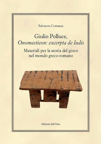 Giulio polluce, onomasticon: excerpta de ludis. Materiali per la storia del gioco nel mondo greco-romano. Ediz. multilingue - Salvatore Costanza - Libro Edizioni dell'Orso 2019, Hellenica | Libraccio.it