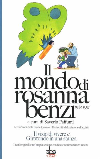 Il mondo di Rosanna Benzi 1948-1991. A vent'anni dalla morte tornano i libri scritti dal polmone d'acciaio. Il vizio di vivere e girotondo in una stanza  - Libro Aba Libri 2011 | Libraccio.it