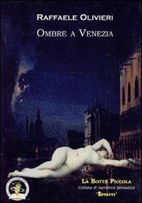 Ombre a Venezia - Raffaele Olivieri - Libro Edizioni Della Vigna 2008, La botte piccola | Libraccio.it