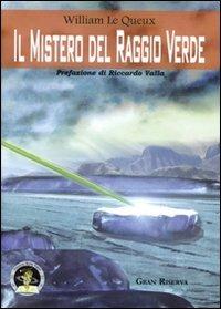 Il mistero del raggio verde - William Le Queux - Libro Edizioni Della Vigna 2008, Gran riserva | Libraccio.it