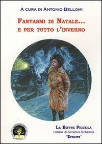 Fantasmi di natale... e per tutto l'inverno  - Libro Edizioni Della Vigna 2009, La botte piccola | Libraccio.it