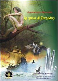 La selva di Farsadon - Gianfranco Briatore - Libro Edizioni Della Vigna 2009, La botte piccola | Libraccio.it