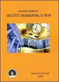 Delitti terrestri, e non - Antonio Bellomi - Libro Edizioni Della Vigna 2010, Cocktail | Libraccio.it