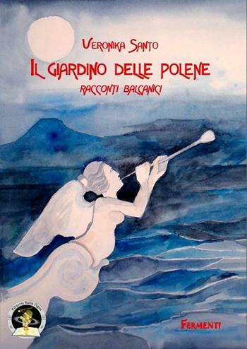 Il giardino delle polene. Racconti balcanici - Veronika Santo - Libro Edizioni Della Vigna 2012, Fermenti | Libraccio.it