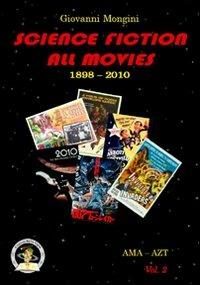 Science fiction all movies. Vol. 2: AMA-AZT enciclopedia della fantascienza per immagini - Giovanni Mongini - Libro Edizioni Della Vigna 2010 | Libraccio.it