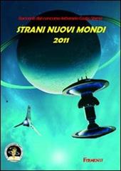 Strani nuovi mondi 2011. Racconti dal concorso letterario Giulio Verne