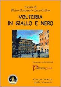 Volterra in giallo e nero  - Libro Edizioni Della Vigna 2011, Cocktail | Libraccio.it