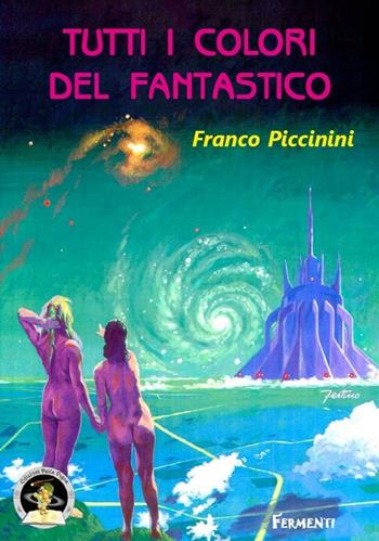 Tutti i colori del fantastico - Franco Piccinini - Libro Edizioni Della Vigna 2013, Fermenti | Libraccio.it