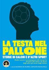 La testa nel pallone. Storie di calcio e d'altri sport