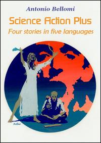 Science fiction plus. Four stories in five languages. Ediz. italiana, inglese, francese e tedesca - Antonio Bellomi - Libro Edizioni Della Vigna 2014 | Libraccio.it