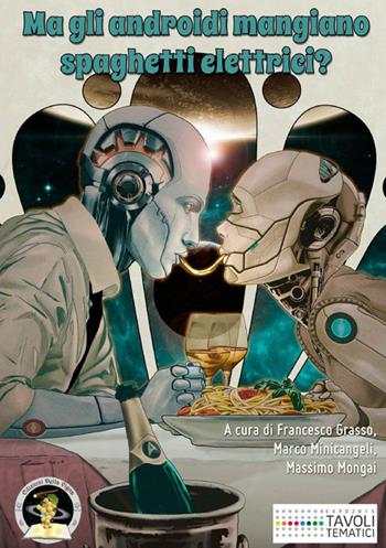 Ma gli androidi mangiano spaghetti elettrici? Diciotto racconti sul cibo del futuro e sul futuro del cibo  - Libro Edizioni Della Vigna 2015, La botte piccola | Libraccio.it