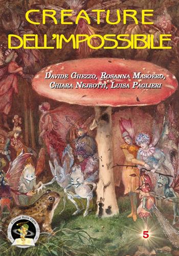 Creature dell'impossibile. Esseri immaginari tra folklore e letteratura fantastica - Davide Ghezzo, Rosanna Masoero, Luisa Paglieri - Libro Edizioni Della Vigna 2015, Assaggi | Libraccio.it