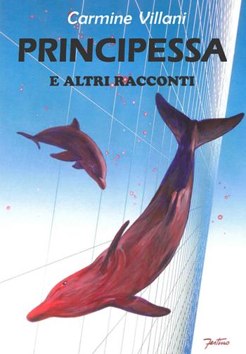 Principessa e altri racconti - Carmine Villani - Libro Edizioni Della Vigna 2015, Fermenti | Libraccio.it