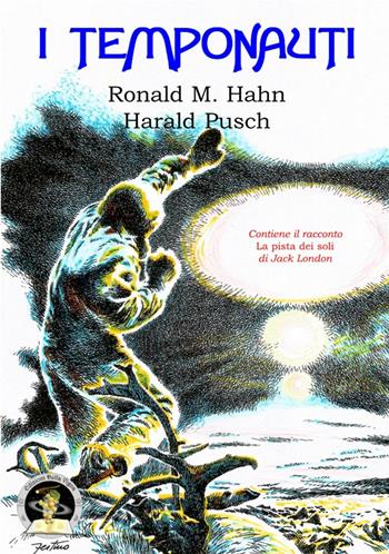 I temponauti - Ronald M. Hahn, Harald Pusch - Libro Edizioni Della Vigna 2016, La botte piccola | Libraccio.it