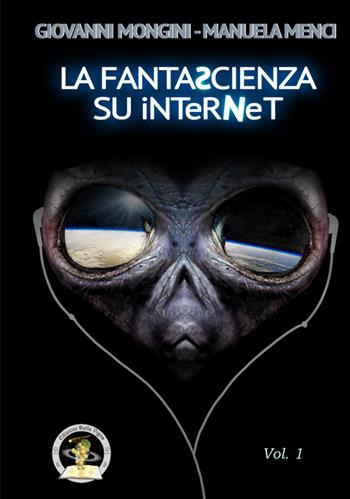 La fantascienza su Internet. Vol. 1: A-K - Giovanni Mongini, Manuela Menci - Libro Edizioni Della Vigna 2017, Assaggi | Libraccio.it