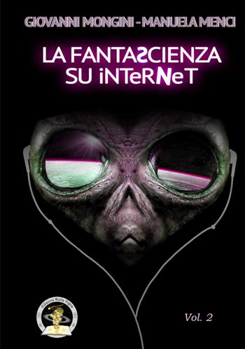 La fantascienza su Internet. Vol. 2: L-Z - Giovanni Mongini, Manuela Menci - Libro Edizioni Della Vigna 2017, Assaggi | Libraccio.it