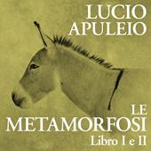 Libraccio Le Metamorfosi. Libro I e II (audiolibro)