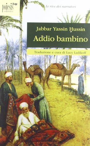 Addio bambino - Jabbar Yassin Hussin - Libro Poiesis (Alberobello) 2009, Le rive dei narratori | Libraccio.it