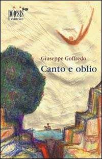 Canto e oblio - Giuseppe Goffredo - Libro Poiesis (Alberobello) 2010, Diwan della poesia | Libraccio.it