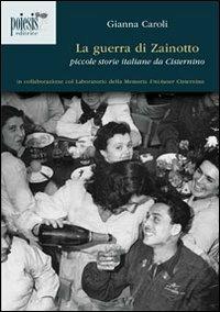 La guerra di Zainotto. Piccole storie italiane da Cisternino - Gianni Caroli - Libro Poiesis (Alberobello) 2011, Amor Loci | Libraccio.it