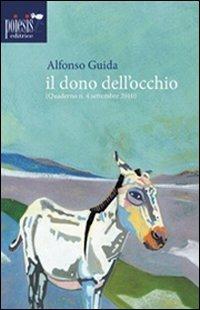 Il dono dell'occhio - Alfonso Guida - Libro Poiesis (Alberobello) 2011, Diwan della poesia | Libraccio.it