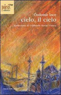 Cielo, il cielo - Özdemir Ince - Libro Poiesis (Alberobello) 2012, Diwan della poesia | Libraccio.it