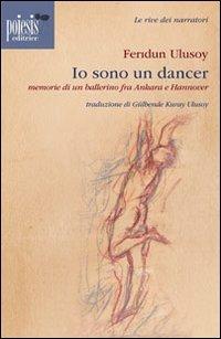 Io sono un dancer. Memorie di un ballerino fra Ankara e Hannover - Feridun Ulusoy - Libro Poiesis (Alberobello) 2013, Le rive dei narratori | Libraccio.it