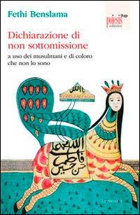 Dichiarazione di non sottomissione. A uso dei musulmani e di coloro che non lo sono - Fethi Benslama - Libro Poiesis (Alberobello) 2014, Lezioni | Libraccio.it