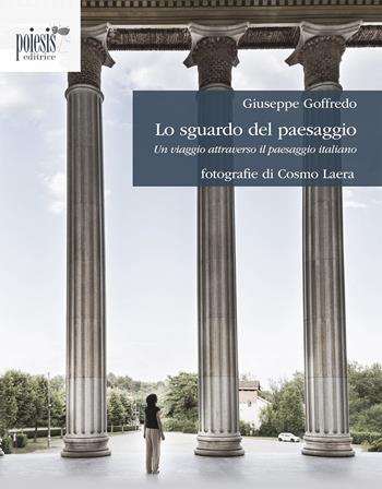 Lo sguardo del paesaggio. Un viaggio attraverso il paesaggio italiano - Giuseppe Goffredo, Cosmo Laera - Libro Poiesis (Alberobello) 2015, Amor Loci | Libraccio.it