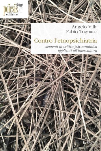 Contro l'etnopsichiatria. Elementi di critica psicoanalitica applicati all'intercultura - Angelo Villa, Fabio Tognassi - Libro Poiesis (Alberobello) 2016, Lezioni | Libraccio.it