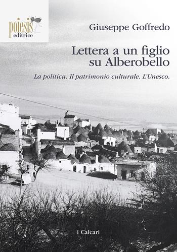 Lettera a un figlio su Alberobello. La politica. Il patrimonio culturale. L'Unesco - Giuseppe Goffredo - Libro Poiesis (Alberobello) 2017, I calcari | Libraccio.it