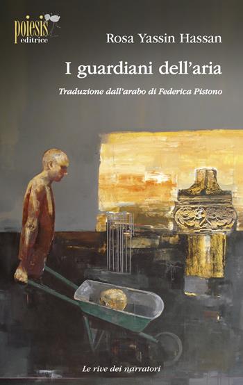 I guardiani dell'aria - Rosa Yassin Hassan - Libro Poiesis (Alberobello) 2017, Le rive dei narratori | Libraccio.it